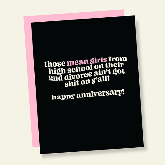 Those Mean Girls Ain't Got Shit On Y'all Funny Anniversary Card