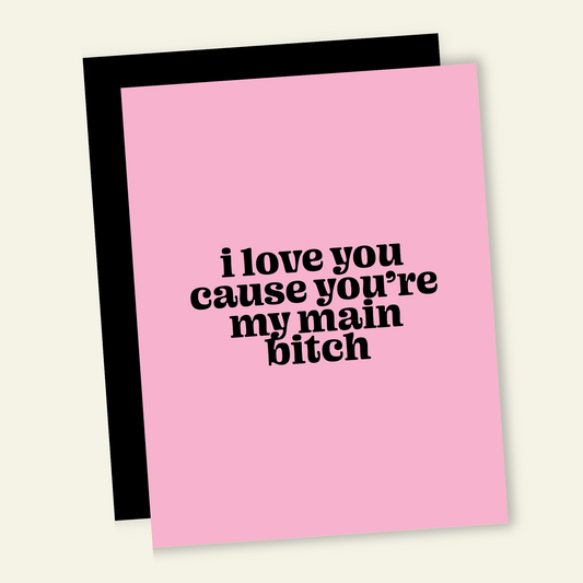 Love My Main Bitch | Snarky Valentine's Love Card