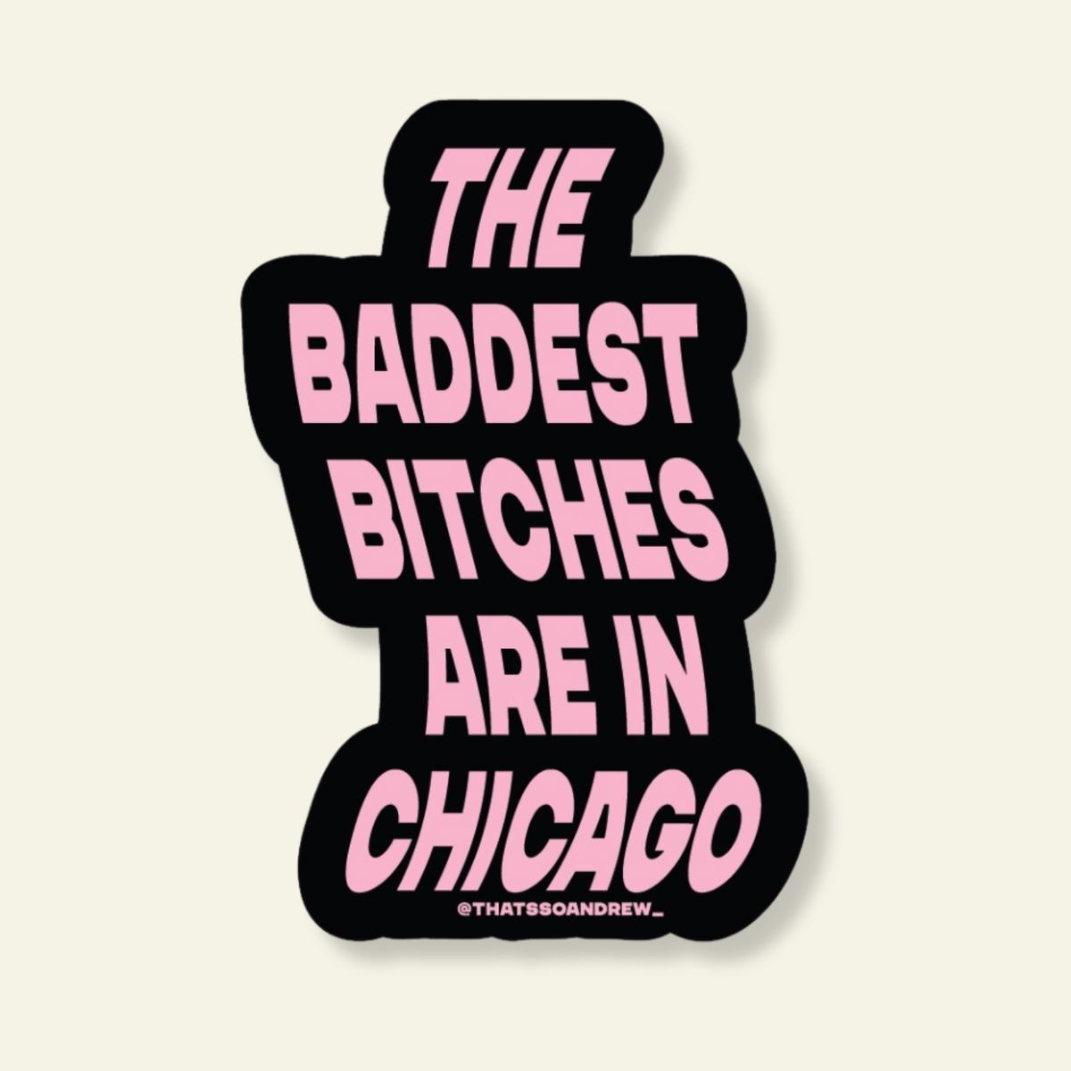 Baddest Bitches are in Chicago Souvenir Sticker