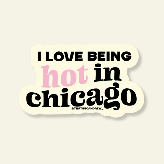 Love Being Hot in Chicago Souvenir Sticker