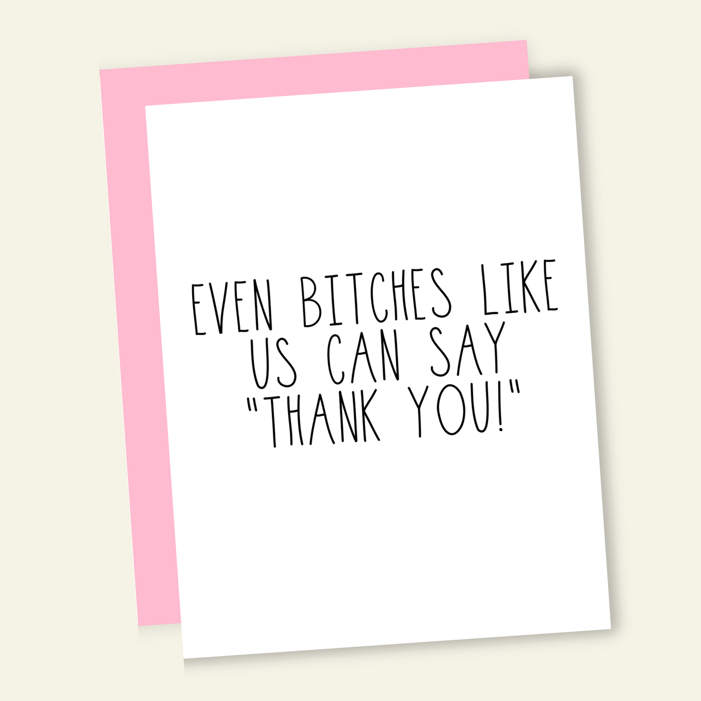 Even B*tches Like Us Can Say Thank You Card