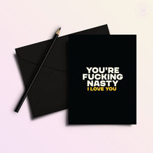 Load image into Gallery viewer, You&#39;re Nasty | Funny and Dirty Adult Anniversary Greeting Card
