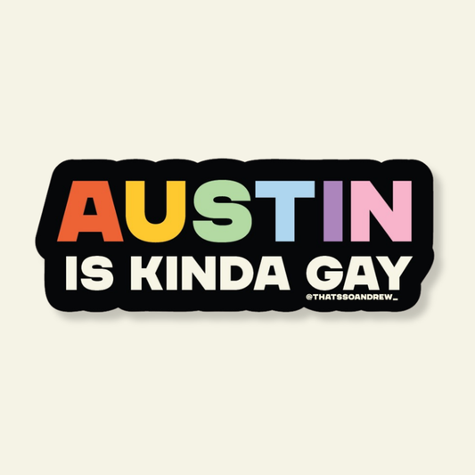 Austin is Kinda Gay LGBTQ+ Pride Souvenir Sticker