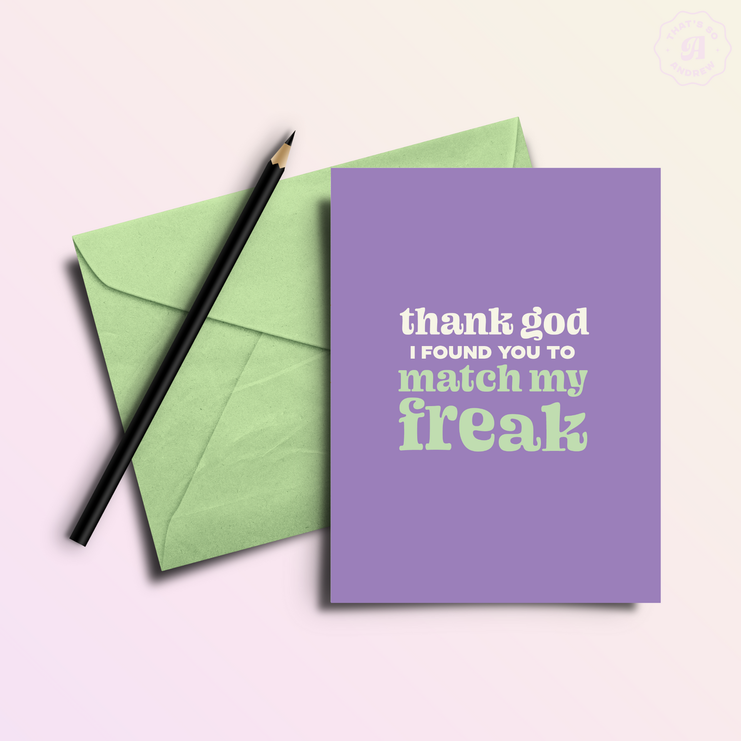 Thank God You Match My Freak | Snarky Valentine's Love Card