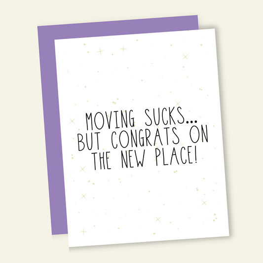 Moving Sucks... But Congrats on the New Place! Card