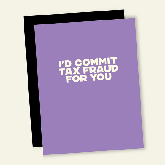 Commit Tax Fraud for You | Snarky Valentine's Love Card