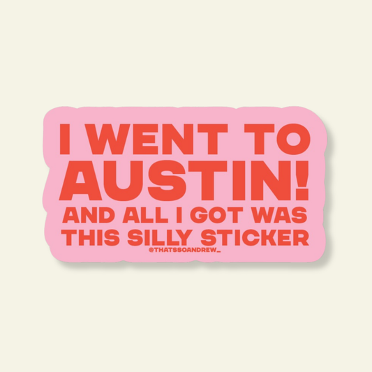 Went to Austin Got Silly Sticker Souvenir Sticker