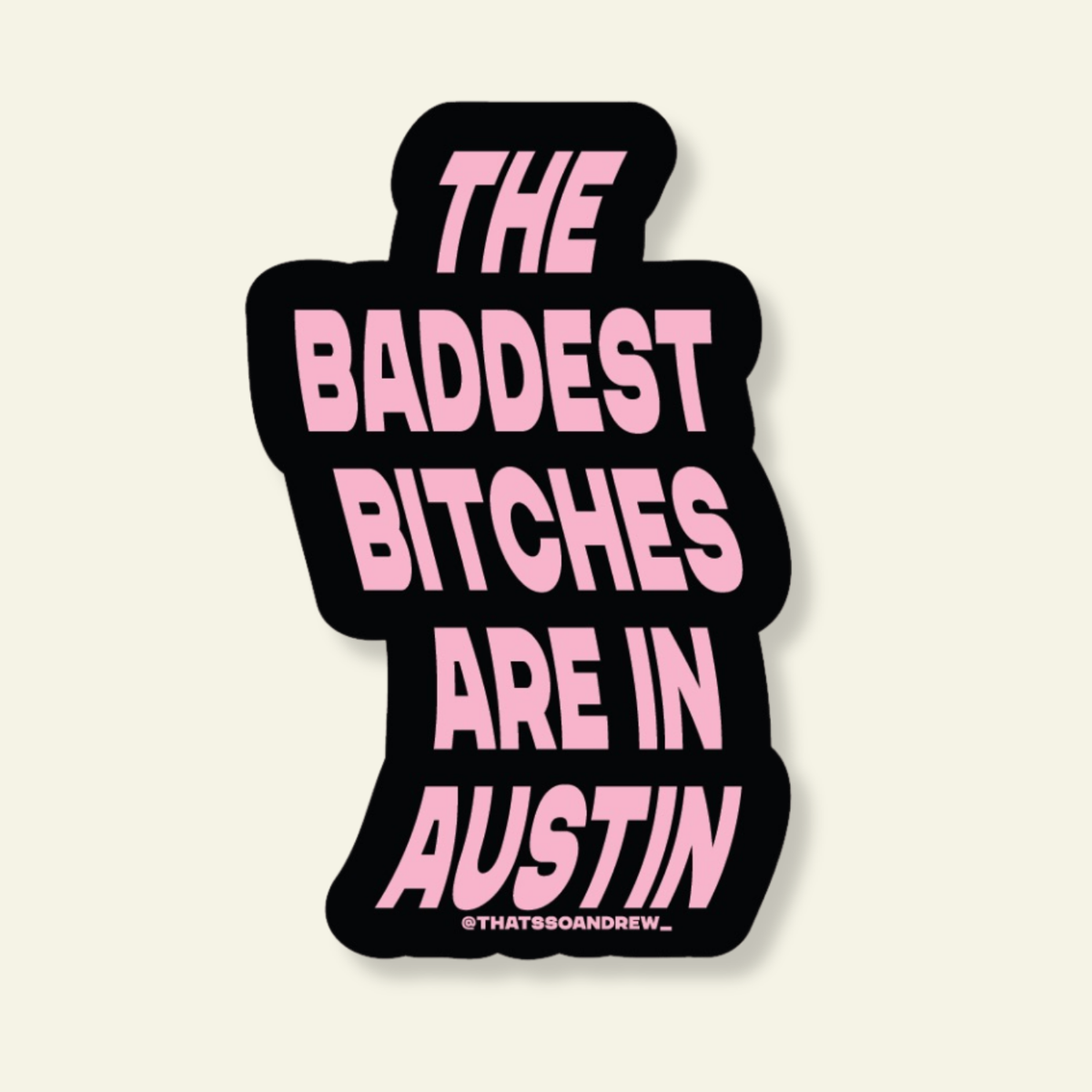 Baddest Bitches are in Austin Souvenir Sticker