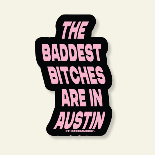 Baddest Bitches are in Austin Souvenir Sticker