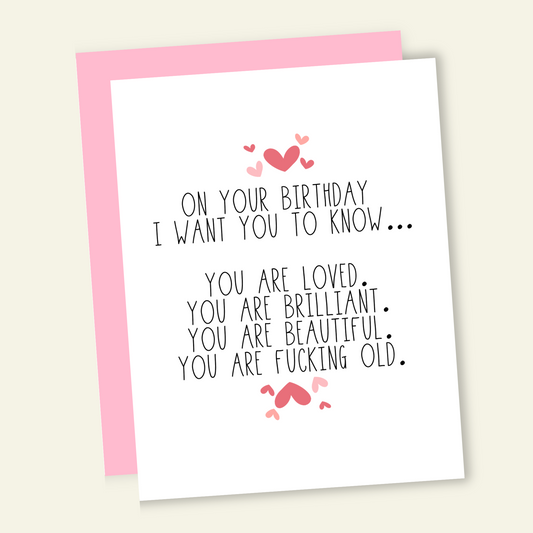 You Are Loved, Beautiful, and OLD Birthday Card