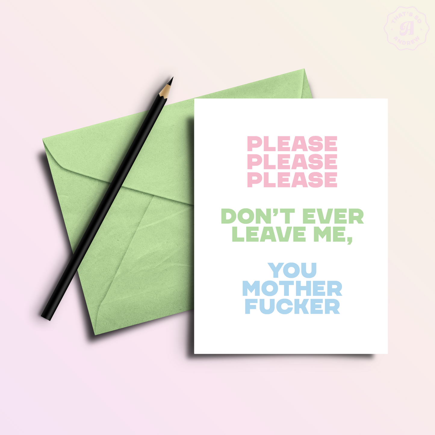 Please Please Don't Leave Me Motherfucker | Snarky Valentine's Love Card