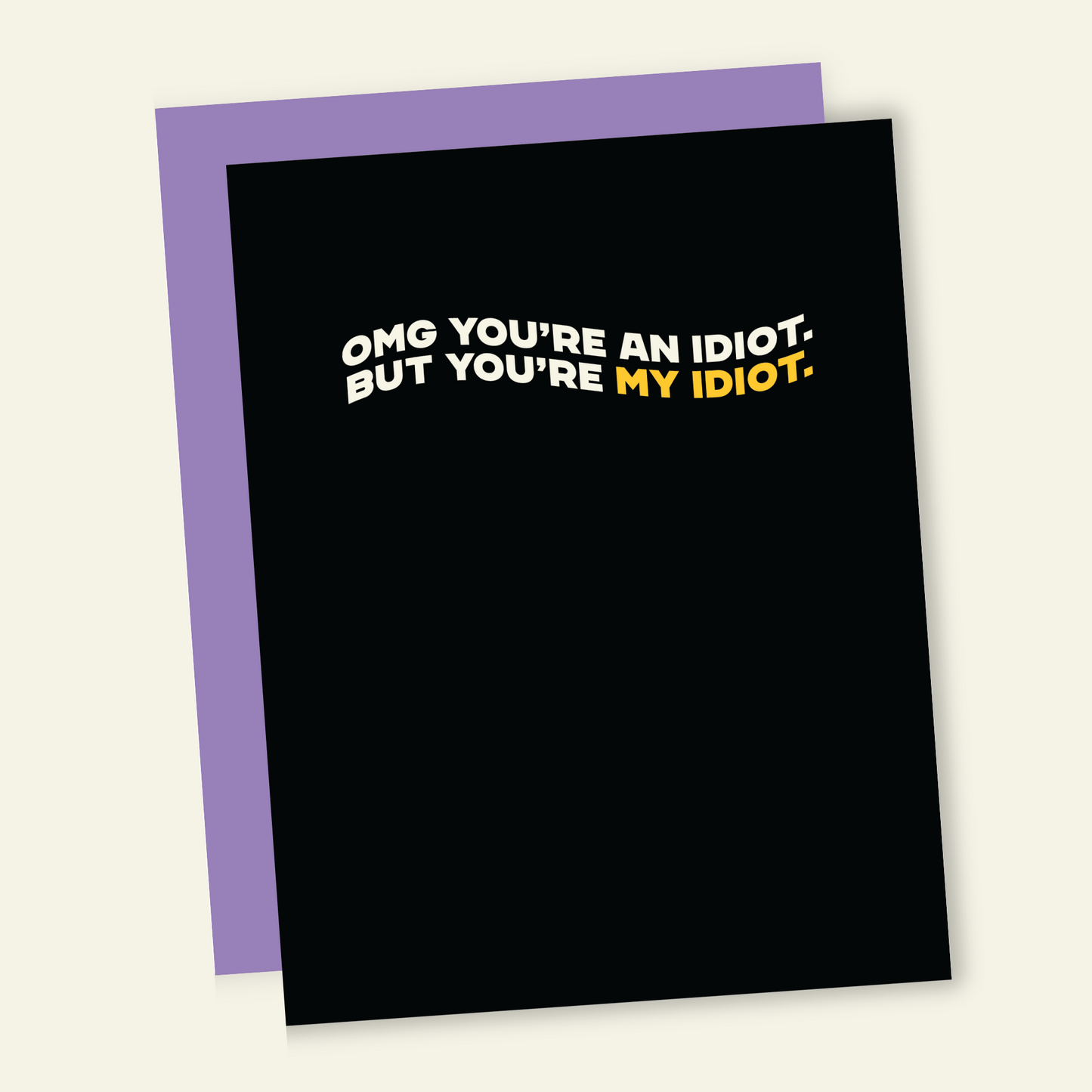 You're My Idiot | Snarky Valentine's Love Card