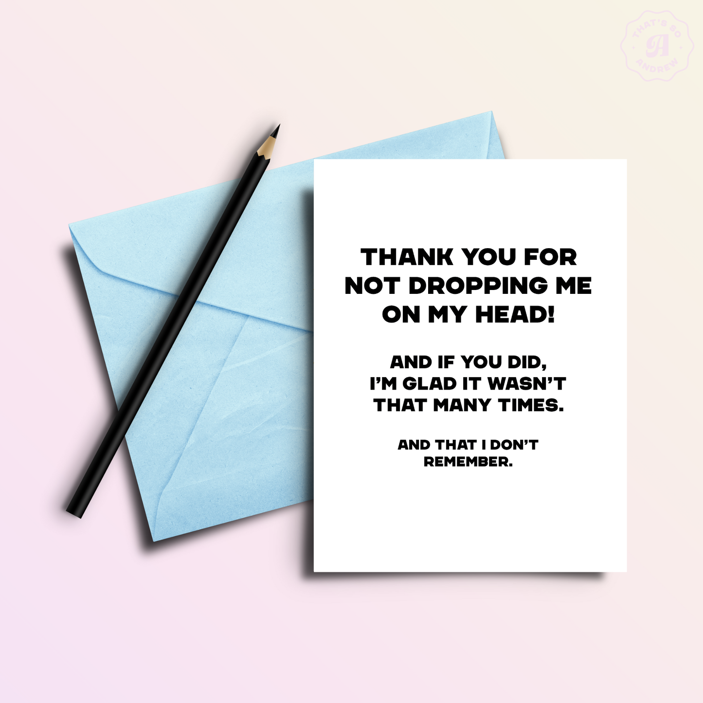 Thanks for Not Dropping Me | Mothers' or Father's Day Card