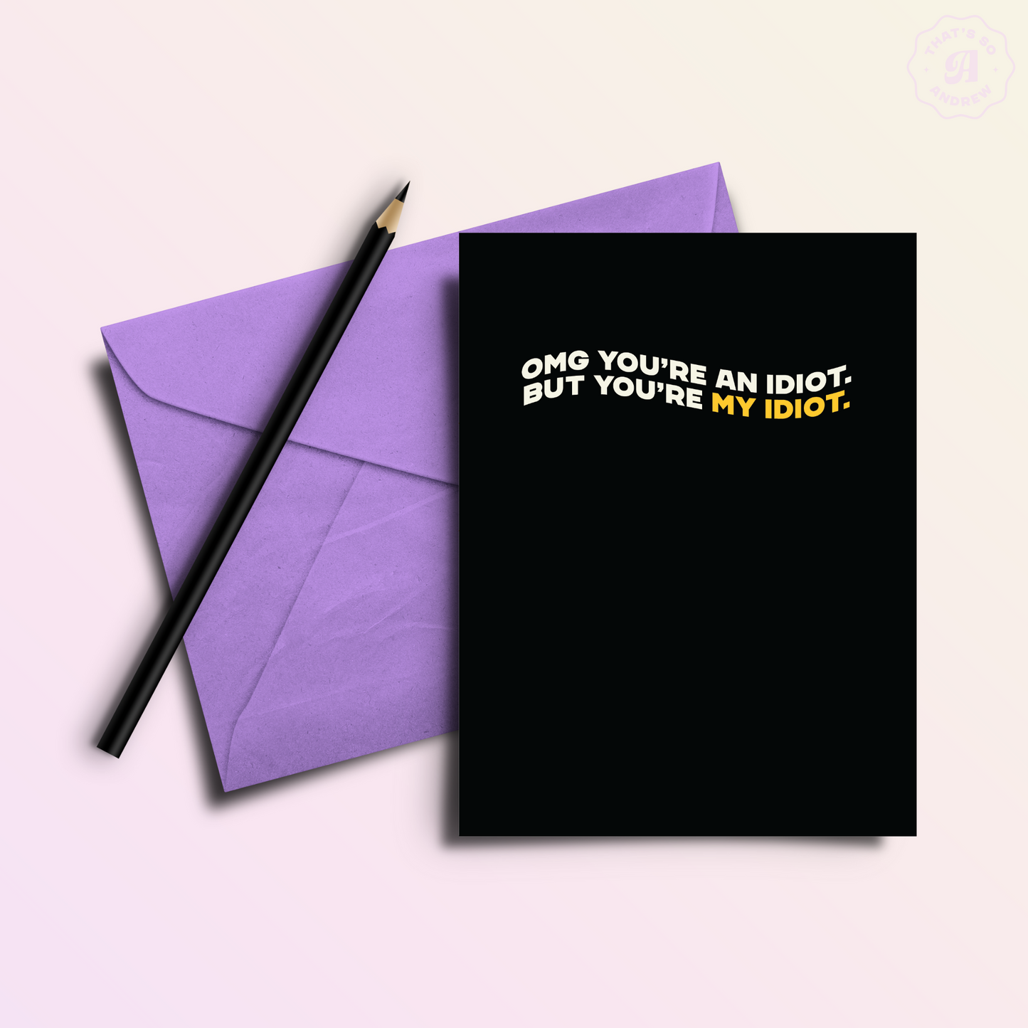 You're My Idiot | Snarky Valentine's Love Card