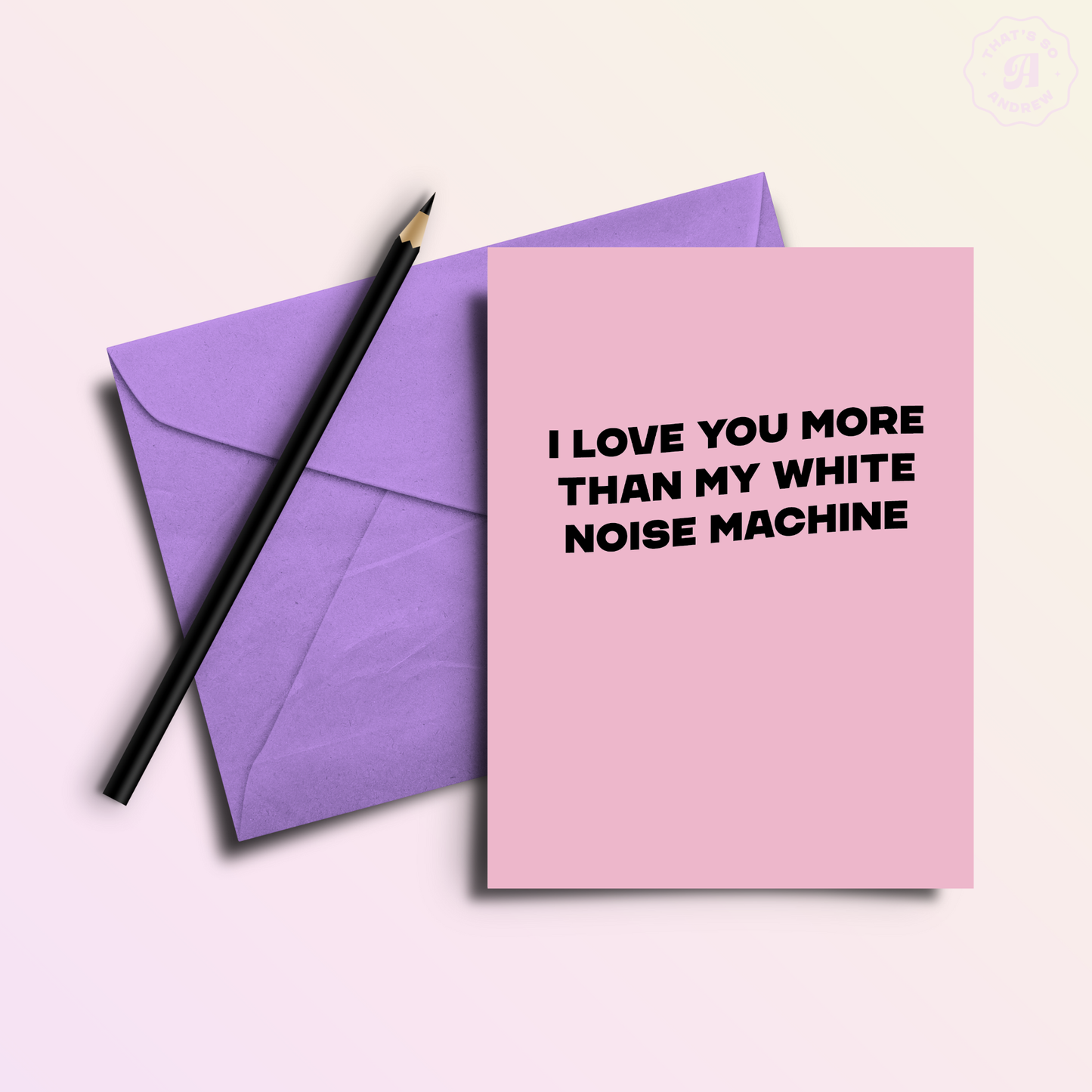 Love You More than My White Noise Machine | Snarky Valentine's Love Card