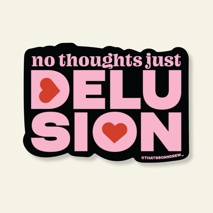 Delusion Graphics Sticker No Thoughts Just Delusion | Vinyl Valentine Sticker – That's So Andrew