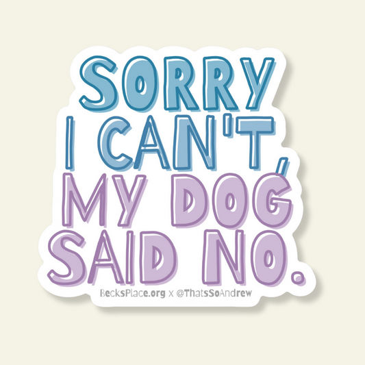 Sorry I Can't My Dog Said No Sticker