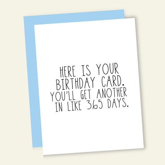 Here's Your Card Every 365 Days - Birthday Card