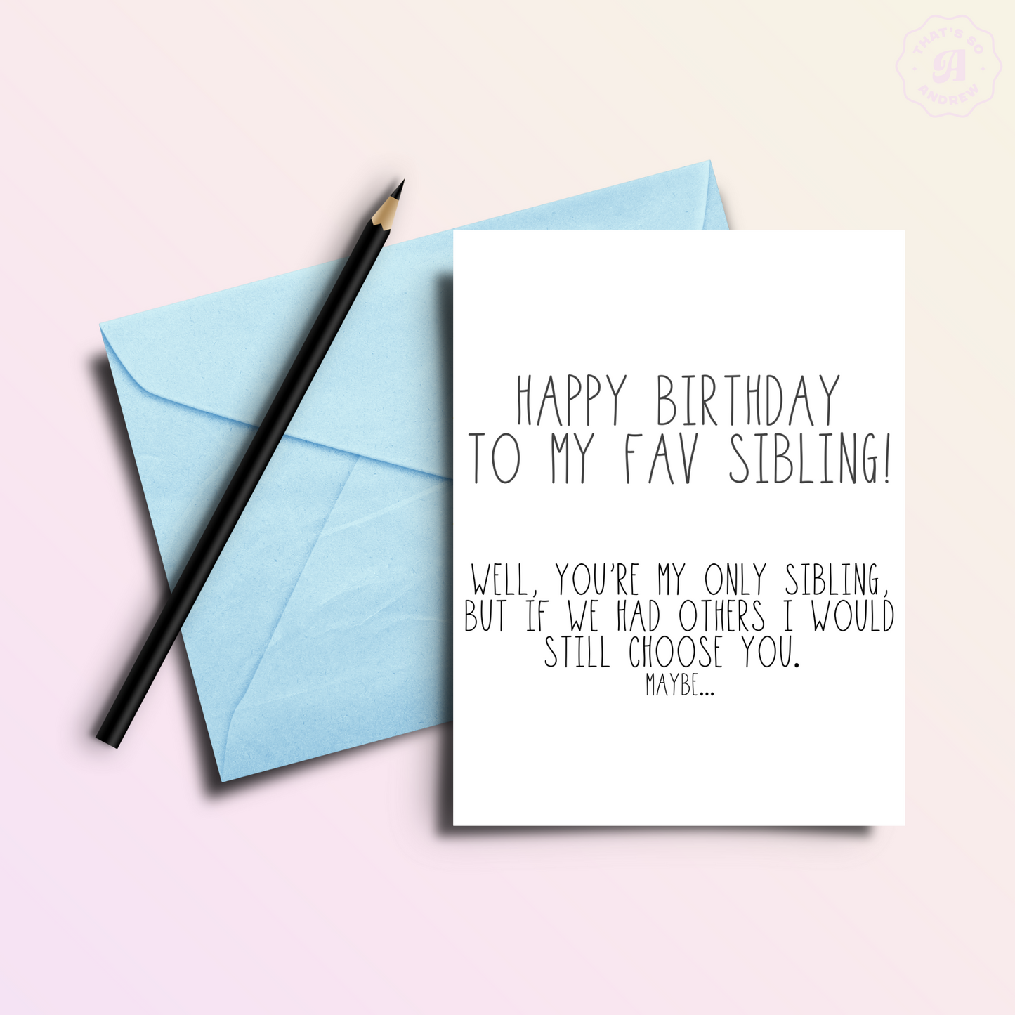To My Favorite/Only Sibling... Birthday Card