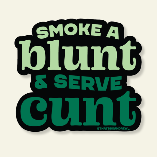 Smoke Blunt Serve Cunt | 420 Vinyl Sticker