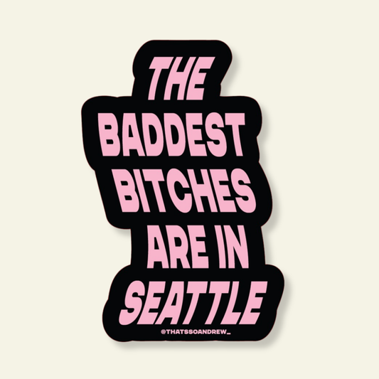 Baddest Bitches are in Seattle Souvenir Sticker