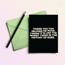 Load image into Gallery viewer, Helping Me Move | Funny Thank You Card
