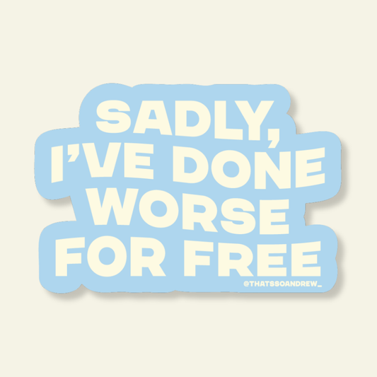 Done Worse for Free | Snarky Vinyl Sticker