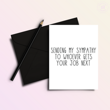 Load image into Gallery viewer, Who Gets Your Job | Funny No Job Greeting Card
