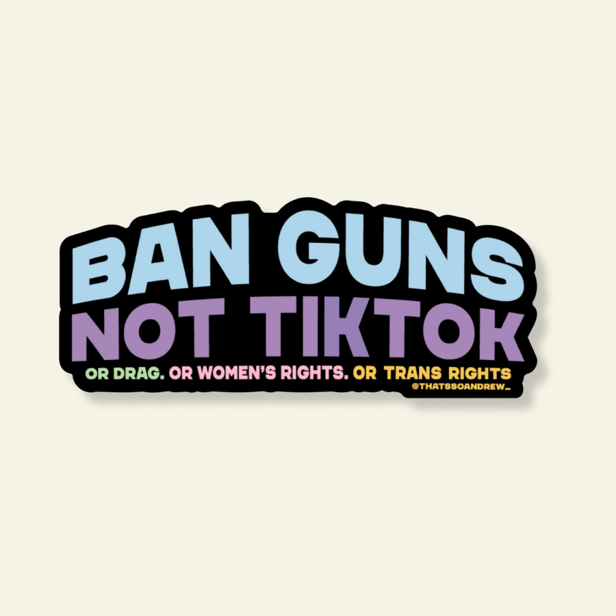 Ban Guns Not TikTok (or drag, women's/trans rights) Sticker