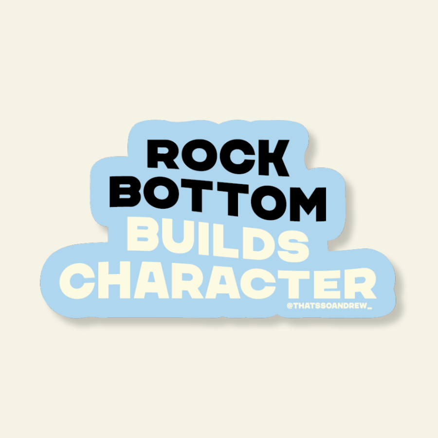 Rock Bottom Builds Character | Snarky Vinyl Sticker