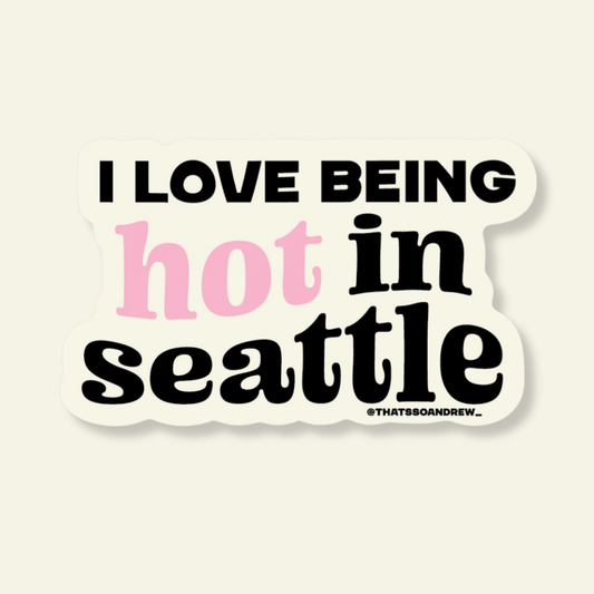 I Love Being Hot in Seattle Souvenir Sticker