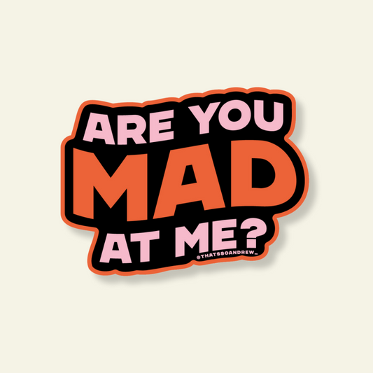 Are You Mad At Me Sticker