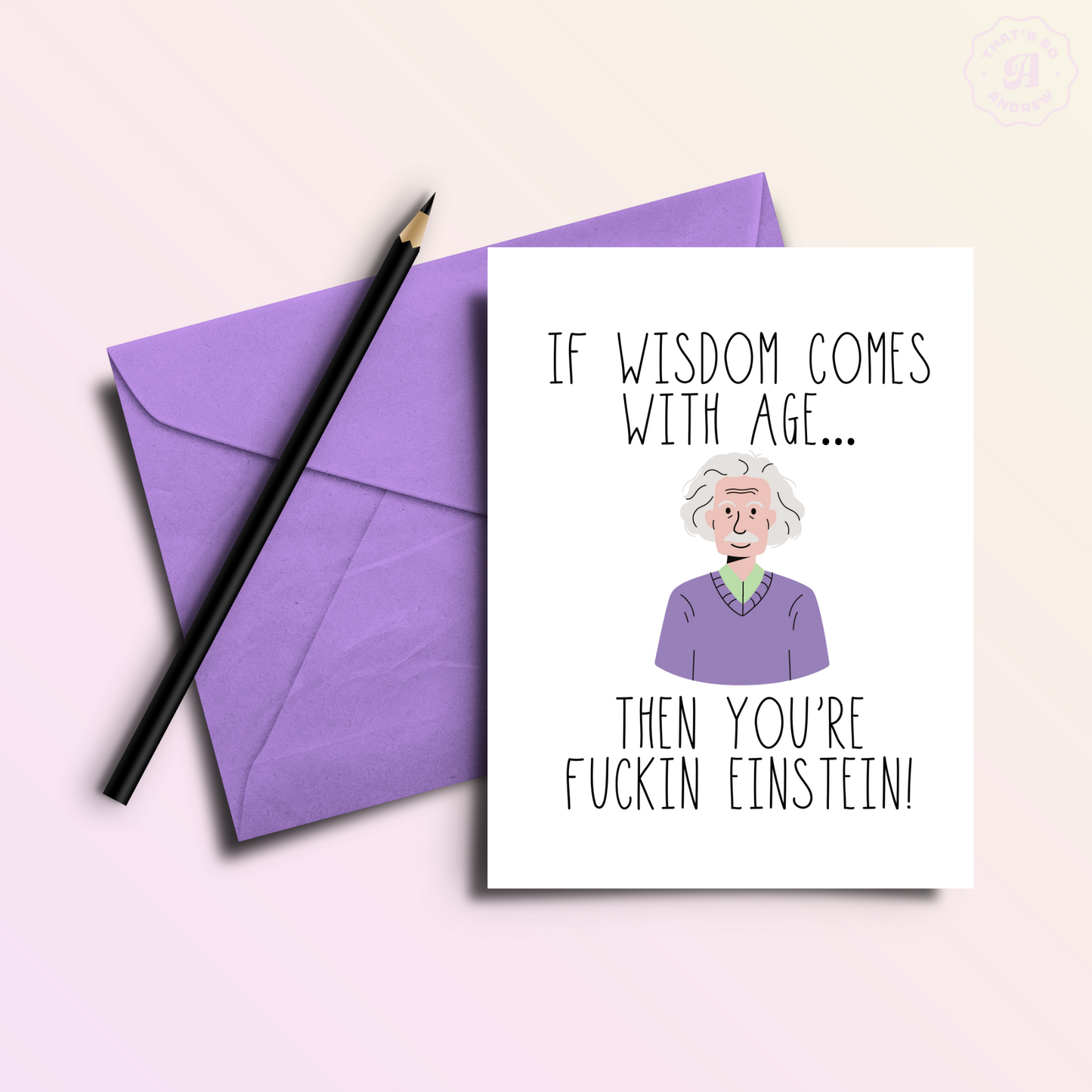 If Age is Wisdom You're F*cking Einstein Birthday Card