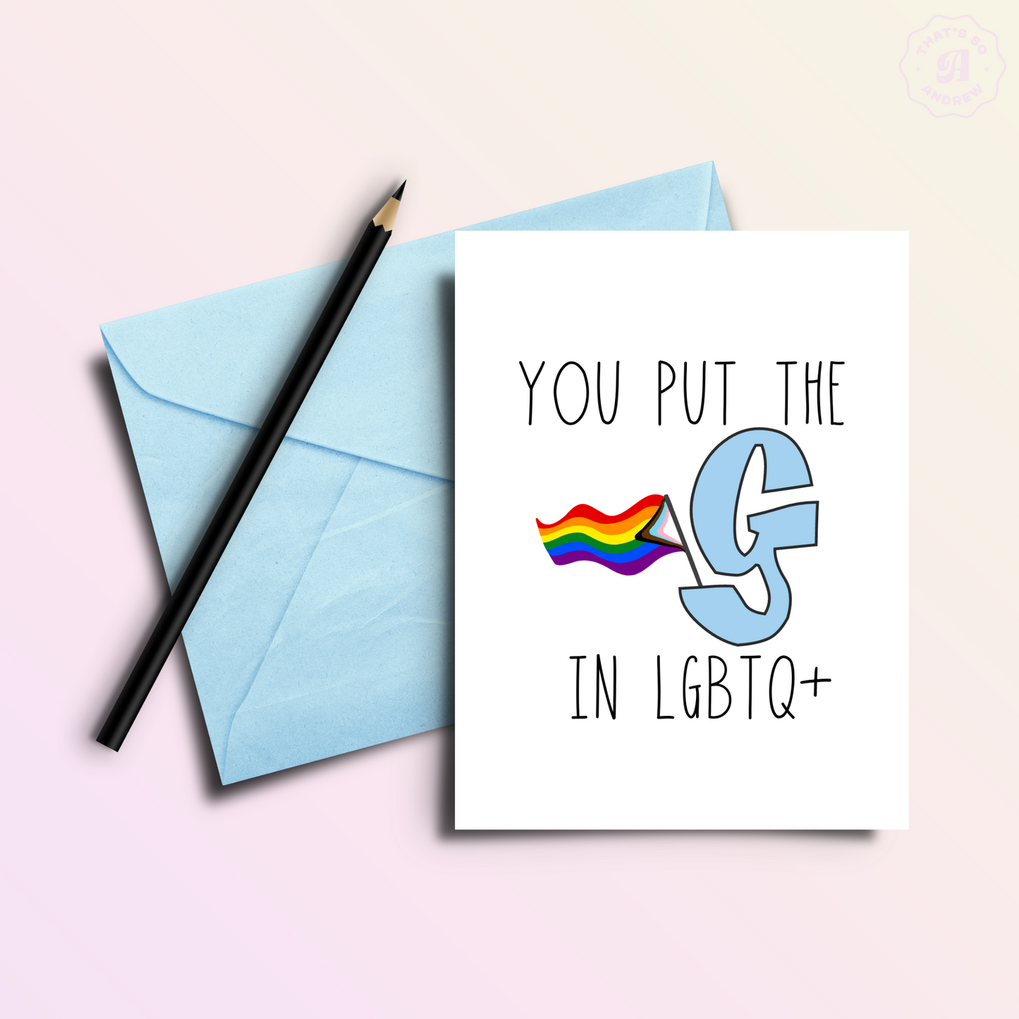 You Put the G in LGBTQ Birthday Card