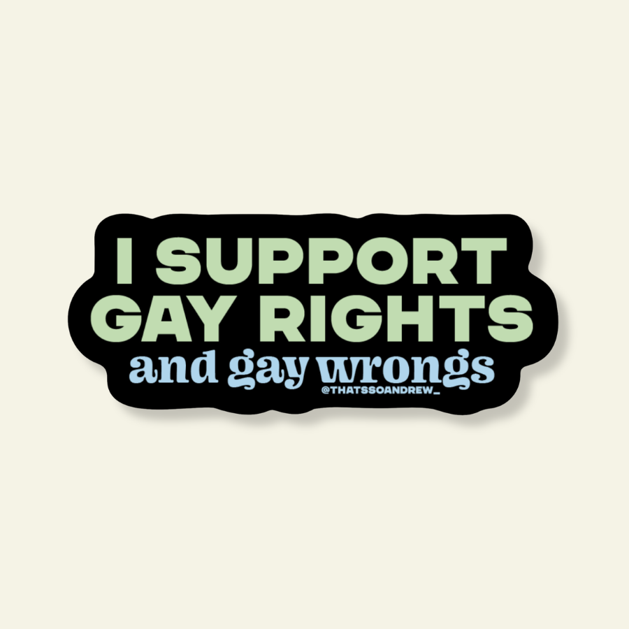 I Support Gay Rights and Wrongs Funny LGBTQ Pride Vinyl Sticker