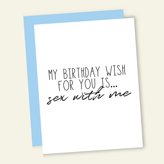 My Birthday Wish For You is Sex With Me Card
