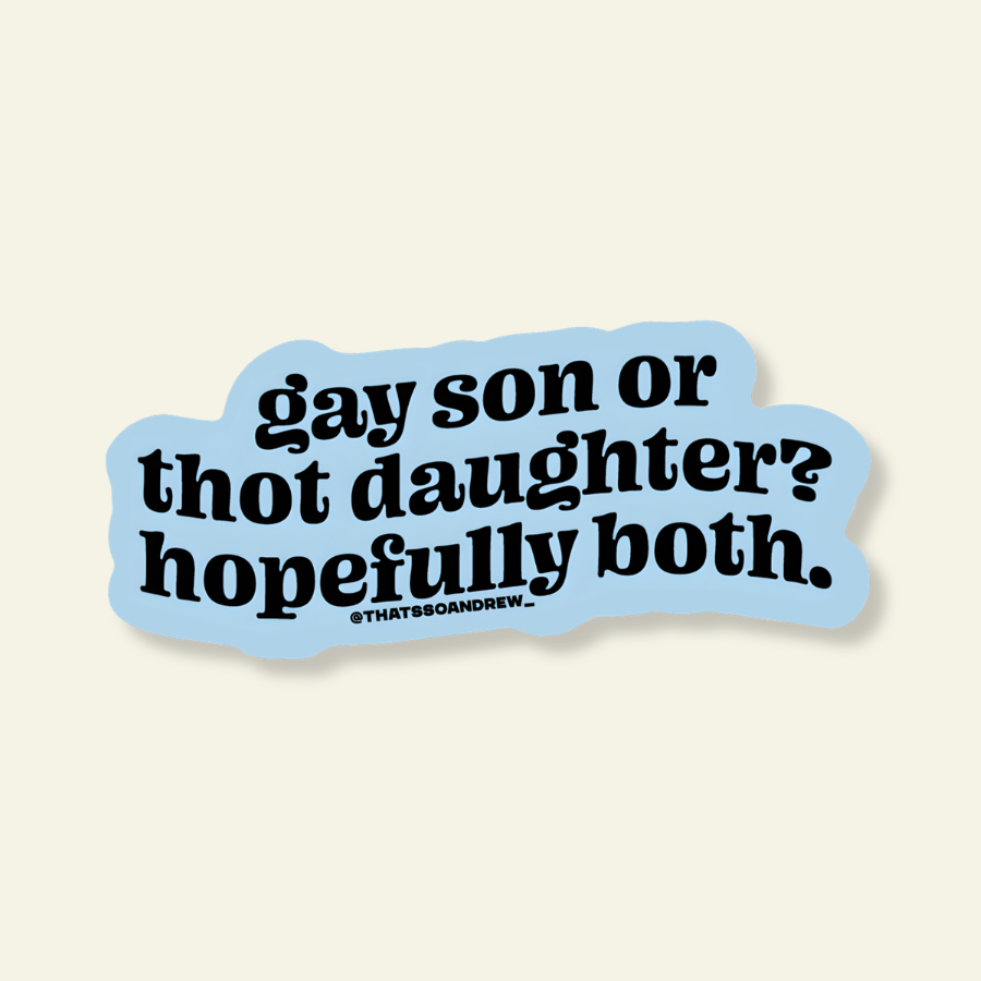 Gay Son or Thot Daughter Funny LGBTQ Pride Vinyl Sticker