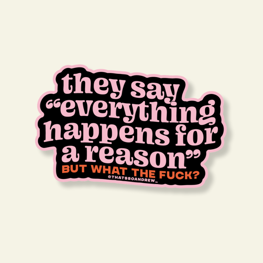 Everything Happens for a Reason Sticker
