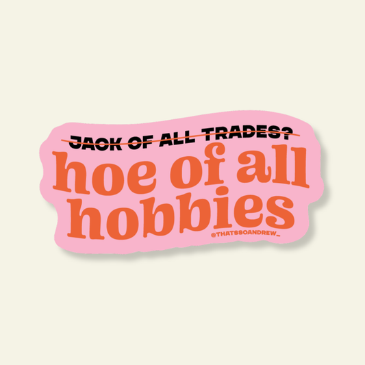 Hoe of All Hobbies Funny Vinyl Sticker