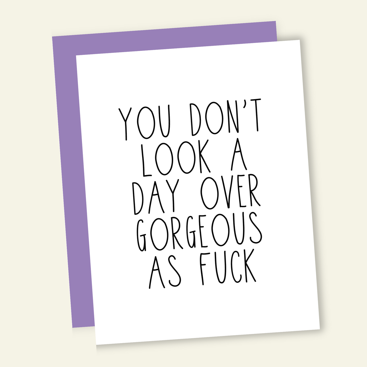 You Don't Look a Day Over Gorgeous AF - Birthday Card