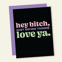 Load image into Gallery viewer, Hey Bitch Love You | Funny Thank You Card
