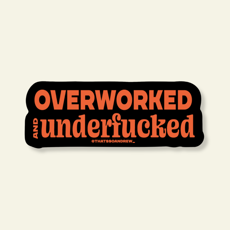 OverWorked and UnderFucked Funny Vinyl Sticker