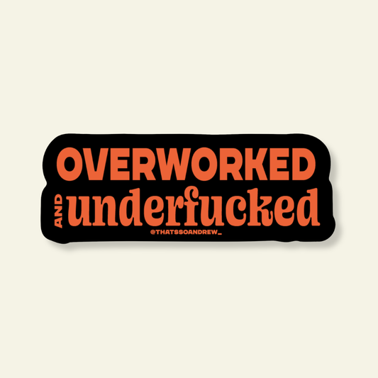 OverWorked and UnderFucked Funny Vinyl Sticker