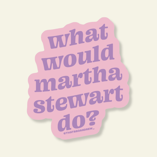 What Would Martha Do Funny Vinyl Sticker