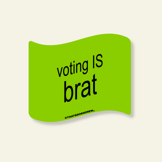 Voting IS Brat - Limited Edition Vinyl Sticker