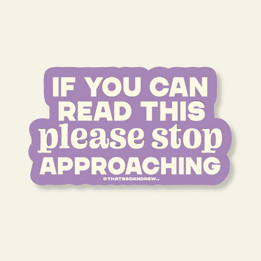 If You Can Read This Stop Approaching Vinyl Sticker