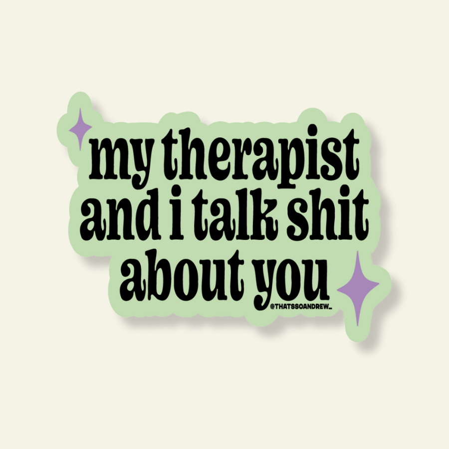 My Therapist & I Talk Shit About You Vinyl Sticker