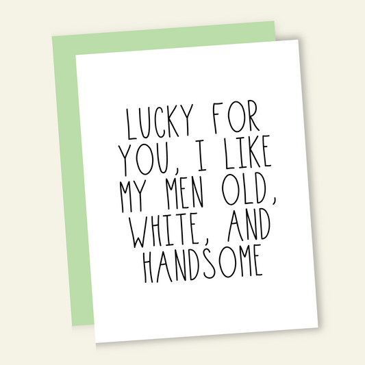 Lucky For You I Like My Men Old White + Handsome Card