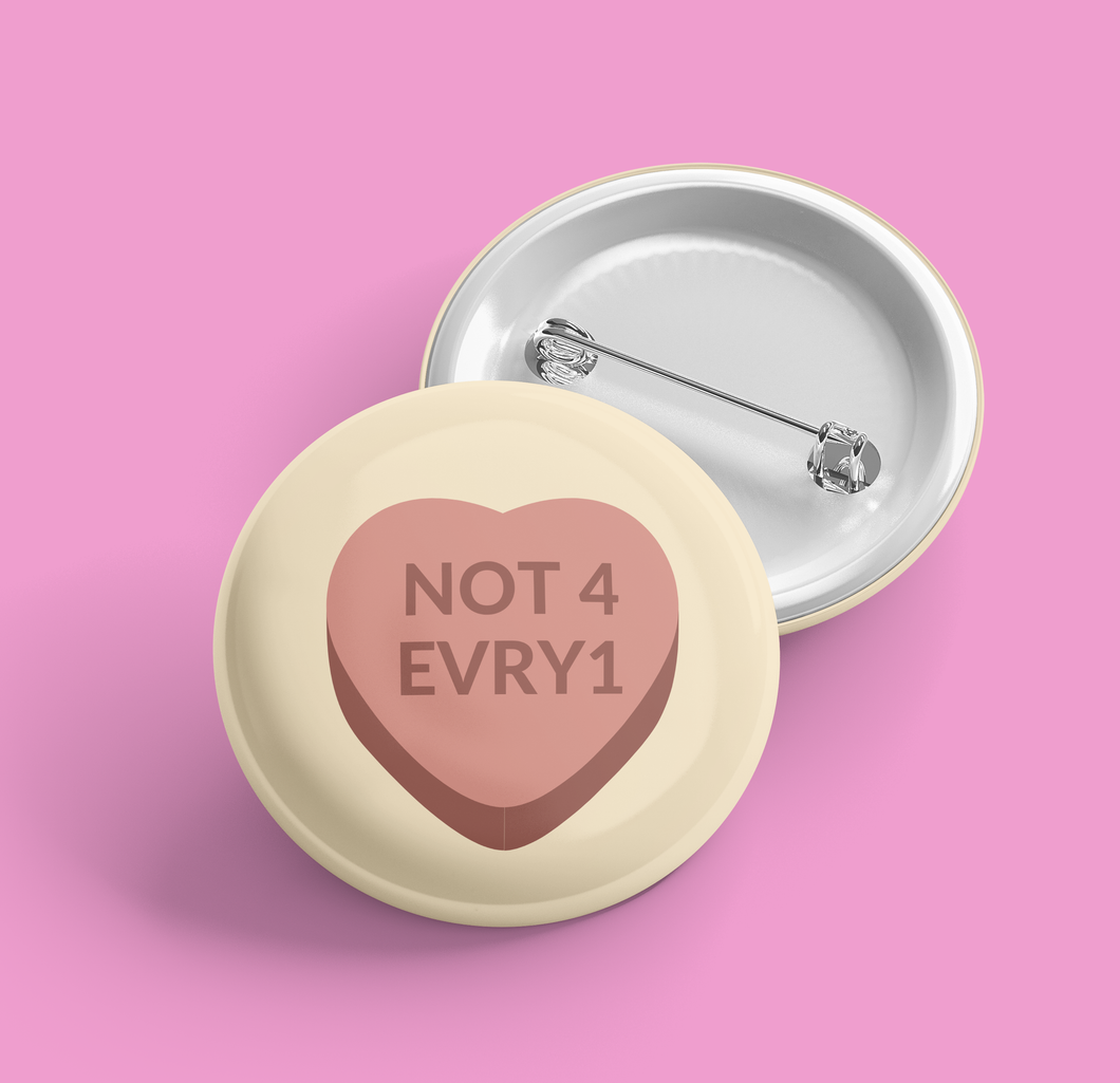 Not 4 Everyone Heart | Pin Back Button