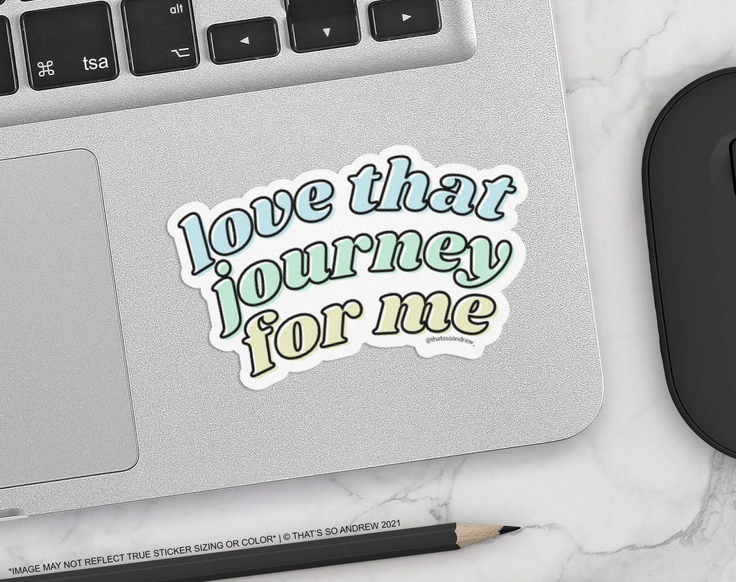 Love That Journey For Me Sticker